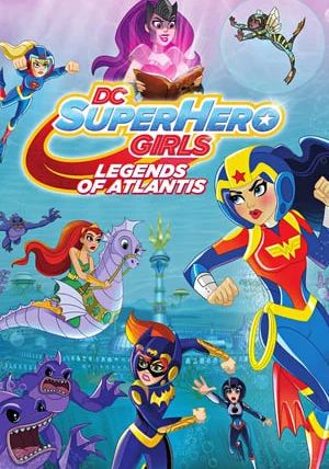 DC Super Hero Girls Legends of Atlantis                                2018